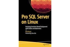 Pro SQL Server on Linux: Including Container-Based Deployment with Docker and Kubernetes