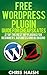 Free WordPress Plugin Guide For Cheapskates: 27 of the Best WP Plugins for Beginners, Business and Blogging (Online Business Ideas & Internet Marketing Tips for Cheapskates)