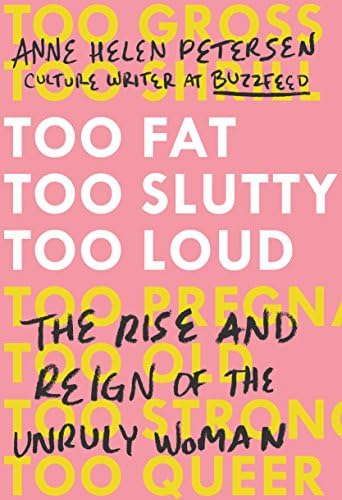 Too Fat, Too Slutty, Too Loud: The Rise and Reign of the Unruly Woman Hardcover – June 20, 2017