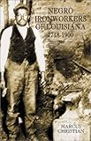 Negro Ironworkers of Louisiana, 1718-1900 by 