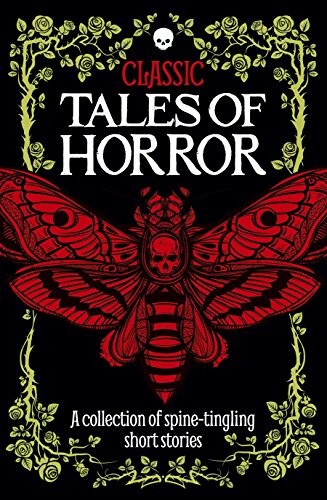 Classic Tales of Horror: A Collection of Spine-Tingling Short Stories