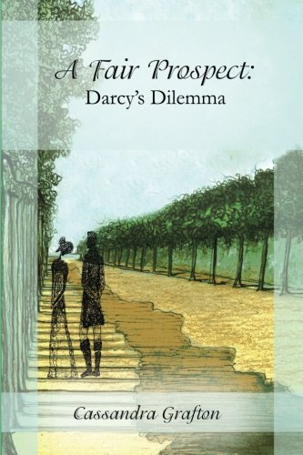 A Fair Prospect: Darcy's Dilemma: A Tale of Elizabeth and Darcy: Volume II
