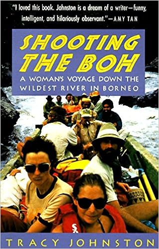 Shooting the Boh: A Woman's Voyage Down the Wildest River in Borneo, by Tracy Johnston Shooting the Boh: A Woman's Voyage Down the Wildest River in Borneo, by Tracy Johnston