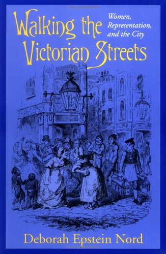 Walking the Victorian Streets: Women, Representation, and the City