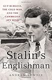 Stalin's Englishman: Guy Burgess, the Cold War, and the Cambridge Spy Ring