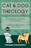 Cat & Dog Theology: Rethinking Our Relationship with Our Master by Bob Sjogren, Gerald Robison