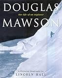 Front cover for the book Douglas Mawson : the life of an explorer by Lincoln Hall