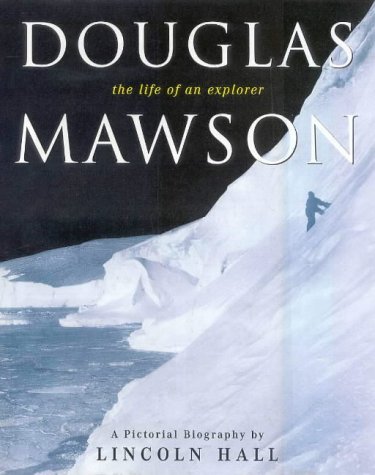 Douglas Mawson : the life of an explorer