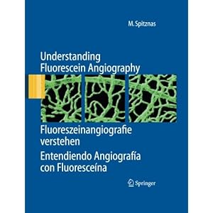 Understanding Fluorescein Angiography, Fluoreszeinangiografie verstehen, Entendiendo Angiografía con Fluoresceína (English, German and Spanish Editi