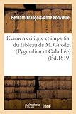Image de Examen Critique Et Impartial Du Tableau de M. Girodet (Pygmalion Et Galathee) (Arts) (French Edition)