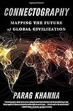 Connectography: Mapping the Future of Global Civilization