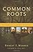 Common Roots: The Original Call to an Ancient-Future Faith by Robert  E. Webber, David Neff