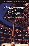 Shakespeare by Stages: An Historical Introduction, Arthur F. Kinney, 0631224696