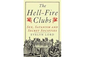 The Hellfire Clubs: Sex, Satanism and Secret Societies