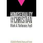 Homosexuality and the Christian: A Guide for Parents, Pastors, and Friends