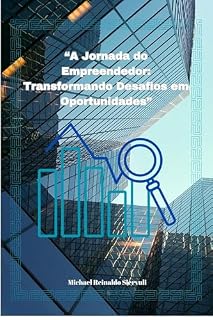 Livro “A Jornada do Empreendedor: Transformando Desafios em Oportunidades”: “A Jornada do Empreendedor: