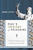 Paul's Theology of Preaching: The Apostle's Challenge to the Art of Persuasion in Ancient Corinth by 