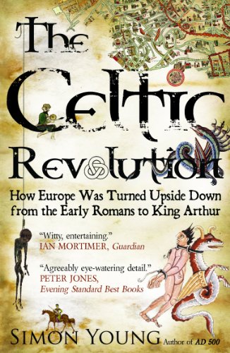 "The Celtic Revolution - How Europe Was Turned Upside Down from the Early Romans to King Arthur" av Simon Young
