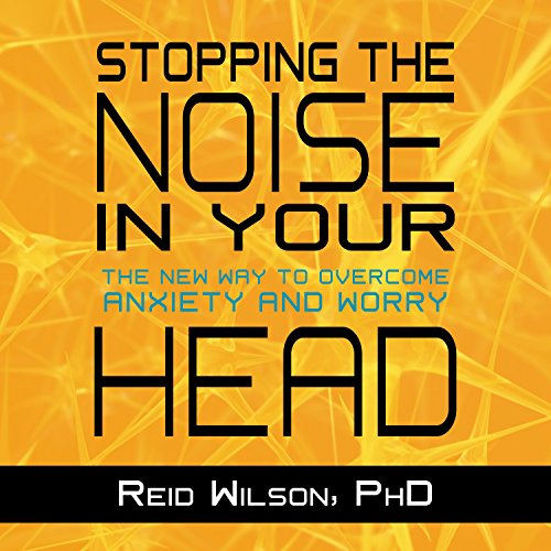 Download Stopping the Noise in Your Head: The New Way to Overcome Anxiety and Worry Download Stopping the Noise in Your Head: The New Way to Overcome Anxiety and Worry