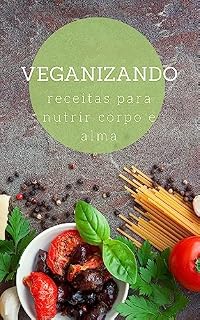 Livro Veganizando : Receitas para Nutrir Corpo e Alma