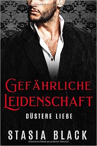 Gefahrliche Leidenschaft Eine Dunkle Millionar Liebesgeschichte Dustere Liebe Band 1 Black Stasia Schmidt Mona Amazon De Bucher