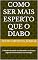 Livro Como ser mais esperto que o diabo : O Mistério Revelado da Liberdade e do Sucesso Segundo a Neurociência e a Psicologia