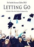 Letting Go- A Mother's Gift to Her Child on Graduation Day by 