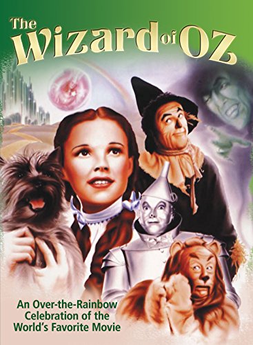 Wizard of Oz: An Over-the-Rainbow Celebration of the WorldÂ s Favorite Movie: An Over-the-Rainbow Celebration of the World s Favorite Movie