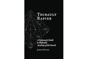 Thibault Rapier: A Systematic Guide to Thibault’s Academy of the Sword