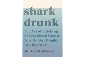 Shark Drunk: The Art of Catching a Large Shark from a Tiny Rubber Dinghy in a Big Ocean