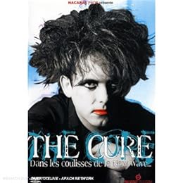 The Cure - Dans Les Coulisses De La New Wave