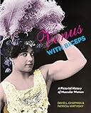 Venus with Biceps: A Pictorial History of Muscular Women by David L. Chapman, Patricia Vertinsky