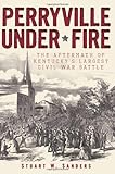 Perryville Under Fire: The Aftermath of Kentucky's Largest Civil War Battle (Civil War Series) by 
