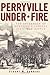 Perryville Under Fire: The Aftermath of Kentucky's Largest Civil War Battle (Civil War Series) by 
