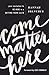 Come Matter Here: Your Invitation to Be Here in a Getting There World - Book by Hannah Brencher