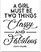 A Girl Must Be Two Things: Classy and Fabulous - 11x14 Unframed Typography Art Print - Great Inspirational Gift