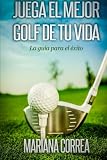 Image de Juega el Mejor Golf de tu Vida: La guia para el exito (Spanish Edition)