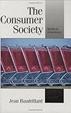 The Consumer Society: Myths and Structures (Published in association with Theory, Culture & Society)