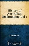 Front cover for the book History of Australian bushranging. Vol. 1 by Charles White