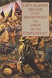 Law's Alabama Brigade in the War Between the Union and the Confederacy by