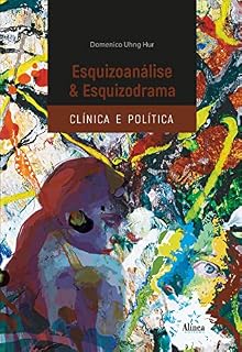 Livro Esquizoanálise e esquizodrama: clínica e política: Domenico Uhng Hur