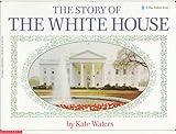 Front cover for the book The Story of the White House by Kate Waters