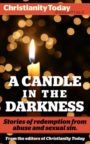 A Candle in the Darkness: Stories of Redemption from Abuse and Sexual Sin: The message of the gospel offers hope, but how does the light of Christ shine ... corners? (Christianity Today Essentials)