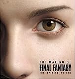 The Making of FINAL FANTASY: The Spirits Within by