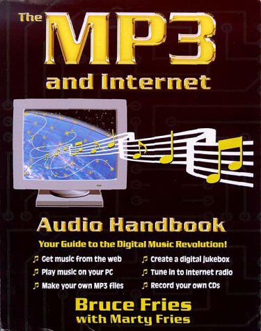 The Mp3 and Internet Audio Handbook: Your Guide to the Digital Music Revolution by Bruce Fries, Marty Fries