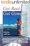 Get Real, Get Gone: How to Become a Modern Sea Gypsy and Sail Away Forever
