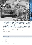 Vorkämpferinnen und Mütter des Zionismus : Die deutsch-zionistischen Frauenorganisationen (1897-1938), Or, Tamara, 3631591500