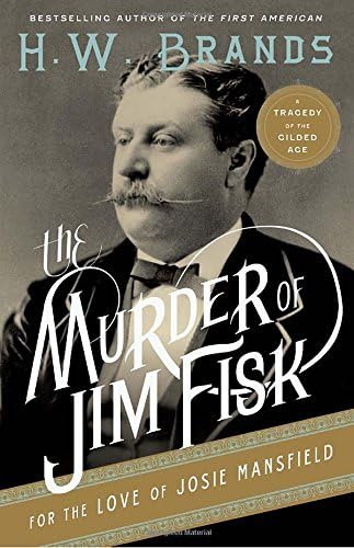 The Murder of Jim Fisk for the Love of Josie Mansfield: A Tragedy of the Gilded Age (American Portraits, 1)