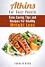 Atkins For Busy People: Time Saving Tips and Recipes For Healthy Weight Loss (Dieting Plans for Weight Loss)