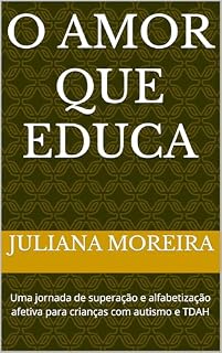 Livro O Amor que Educa: Uma jornada de superação e alfabetização afetiva para crianças com autismo e TDAH